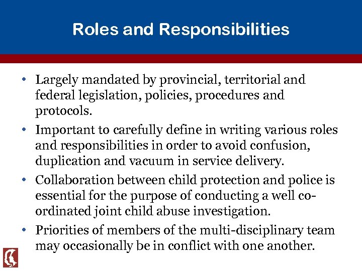Roles and Responsibilities • Largely mandated by provincial, territorial and federal legislation, policies, procedures