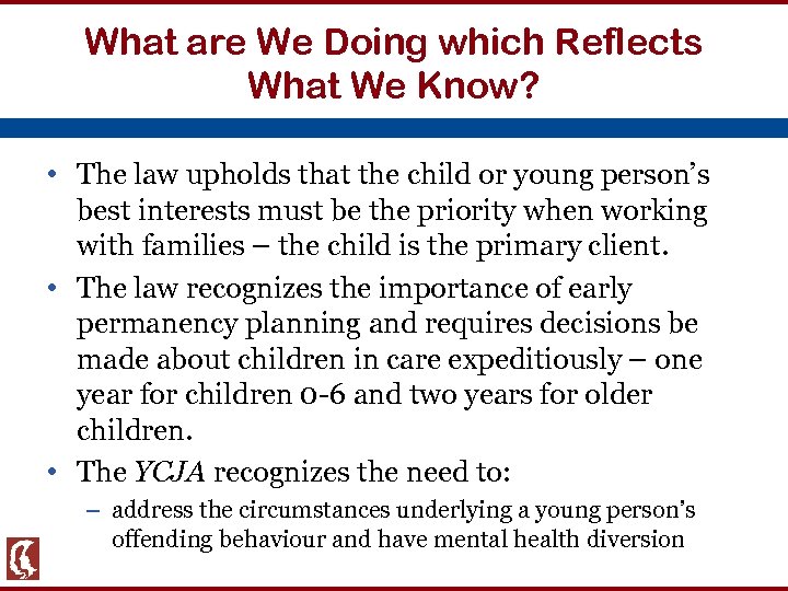 What are We Doing which Reflects What We Know? • The law upholds that