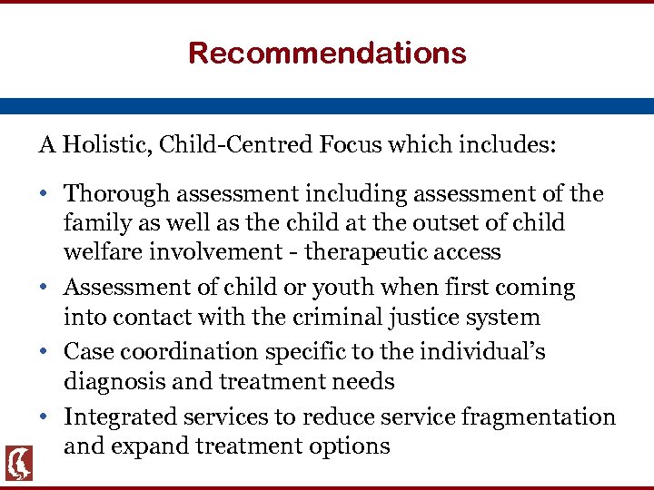 Recommendations A Holistic, Child-Centred Focus which includes: • Thorough assessment including assessment of the