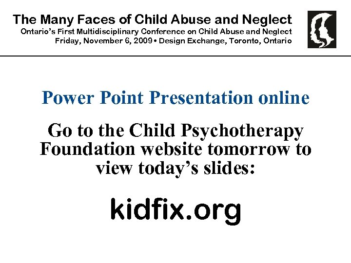 The Many Faces of Child Abuse and Neglect Ontario’s First Multidisciplinary Conference on Child