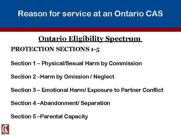 Reason for service at an Ontario CAS Ontario Eligibility Spectrum PROTECTION SECTIONS 1 -5