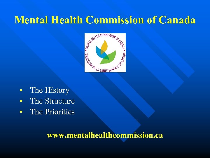 Mental Health Commission of Canada ▪ The History ▪ The Structure ▪ The Priorities