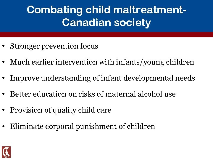 Combating child maltreatment. Canadian society • Stronger prevention focus • Much earlier intervention with