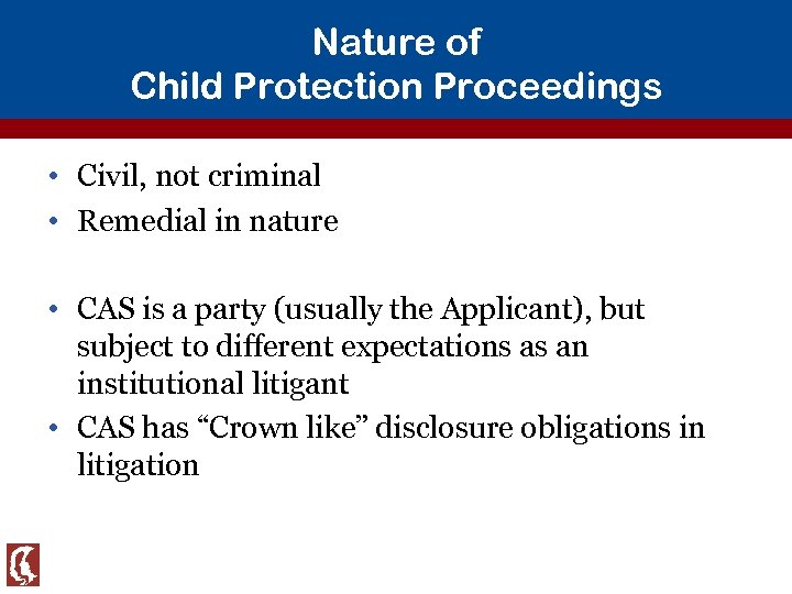 Nature of Child Protection Proceedings • Civil, not criminal • Remedial in nature •