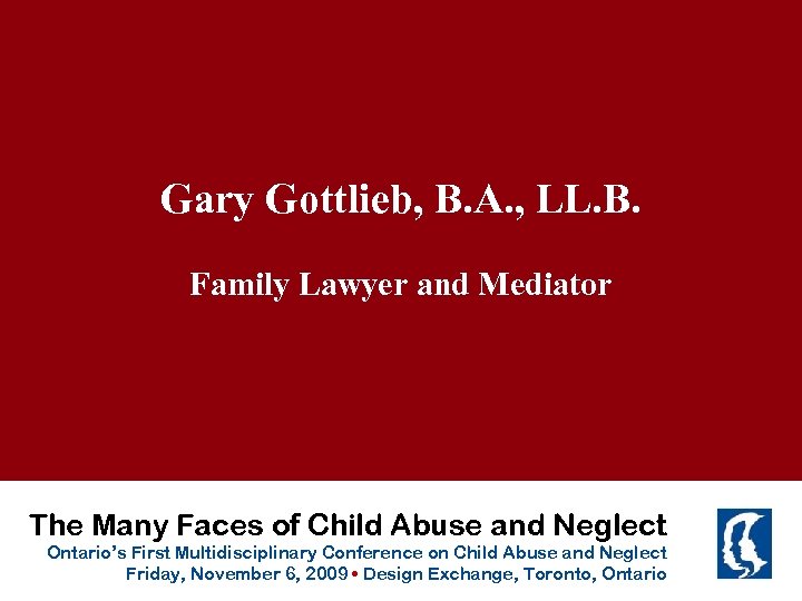 Gary Gottlieb, B. A. , LL. B. Family Lawyer and Mediator The Many Faces