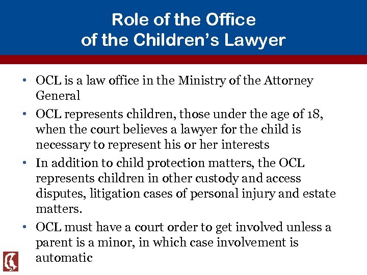 Role of the Office of the Children’s Lawyer • OCL is a law office