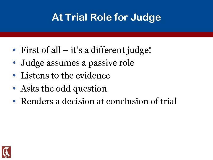 At Trial Role for Judge • • • First of all – it’s a