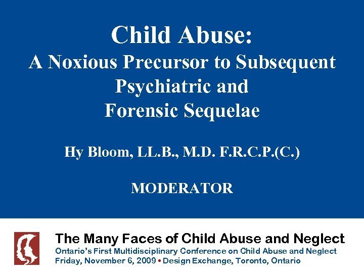 Child Abuse: A Noxious Precursor to Subsequent Psychiatric and Forensic Sequelae Hy Bloom, LL.
