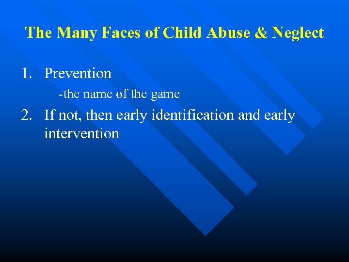 The Many Faces of Child Abuse & Neglect 1. Prevention -the name of the