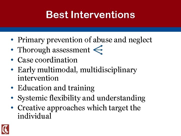 Best Interventions • • Primary prevention of abuse and neglect Thorough assessment Case coordination