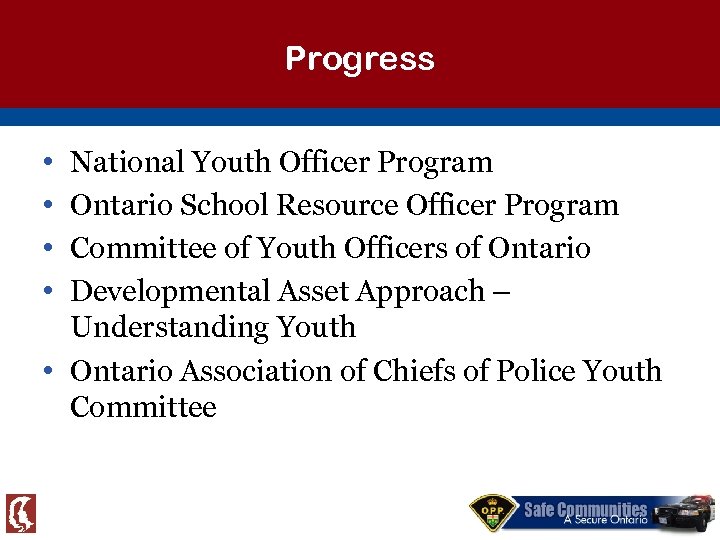 Progress • • National Youth Officer Program Ontario School Resource Officer Program Committee of