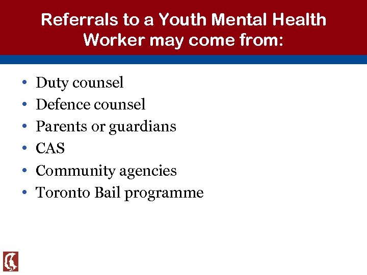 Referrals to a Youth Mental Health Worker may come from: • • • Duty