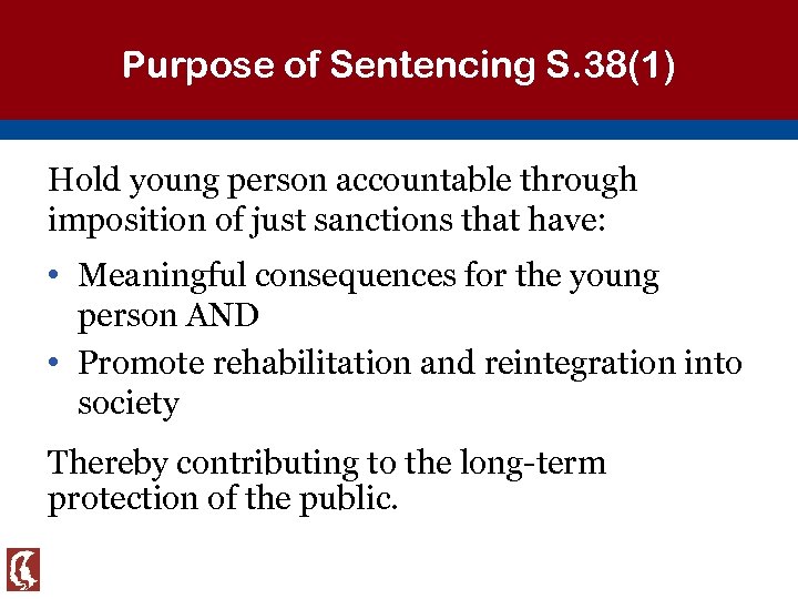 Purpose of Sentencing S. 38(1) Hold young person accountable through imposition of just sanctions