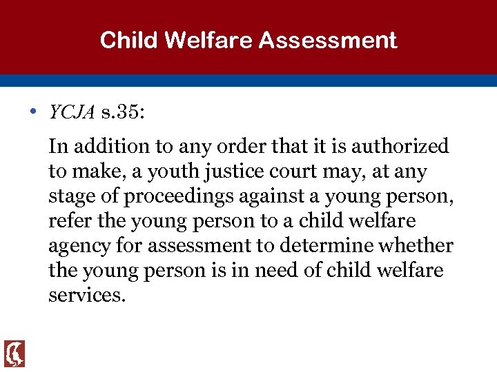 Child Welfare Assessment • YCJA s. 35: In addition to any order that it