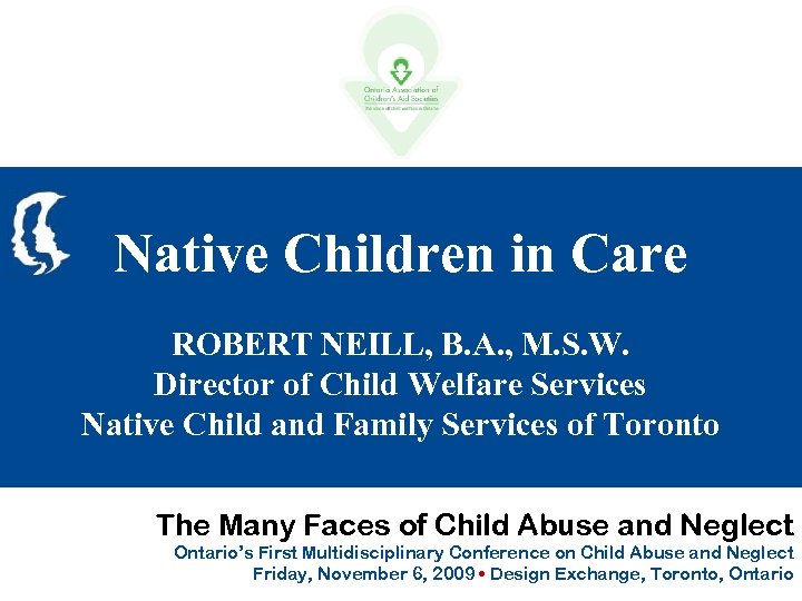 Native Children in Care ROBERT NEILL, B. A. , M. S. W. Director of