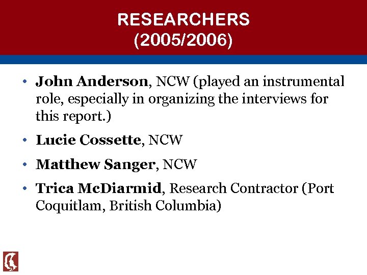 RESEARCHERS (2005/2006) • John Anderson, NCW (played an instrumental role, especially in organizing the