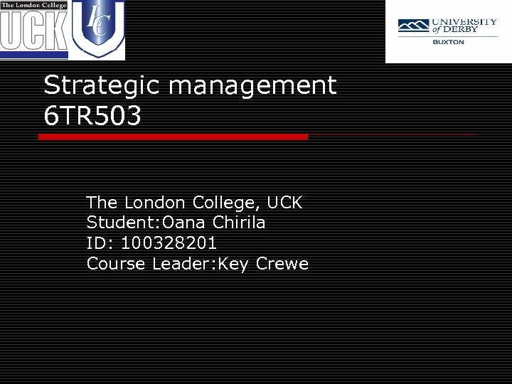 Strategic management 6 TR 503 The London College, UCK Student: Oana Chirila ID: 100328201
