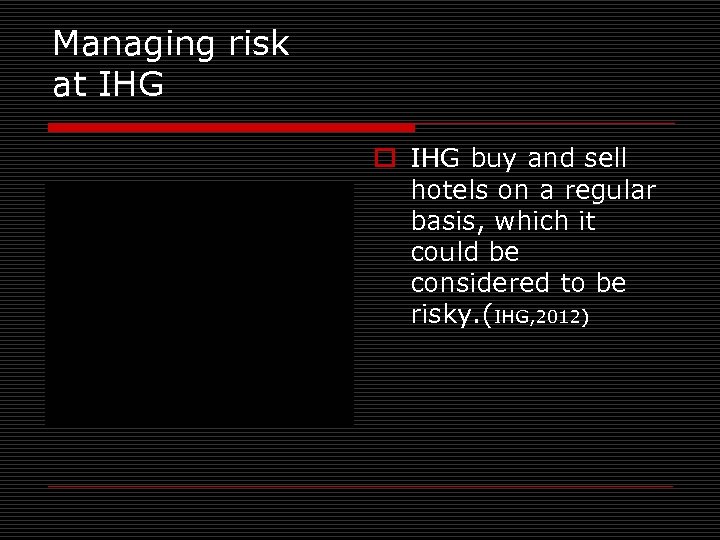 Managing risk at IHG o IHG buy and sell hotels on a regular basis,