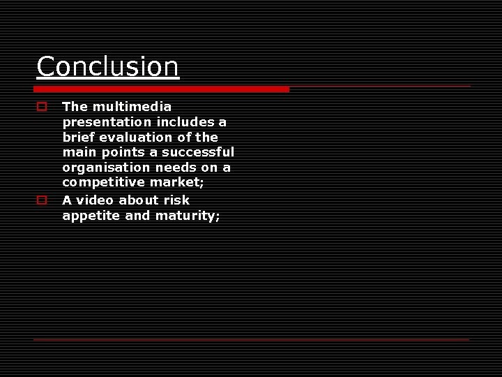 Conclusion o o The multimedia presentation includes a brief evaluation of the main points