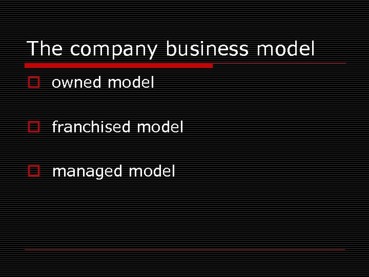 The company business model o owned model o franchised model o managed model 