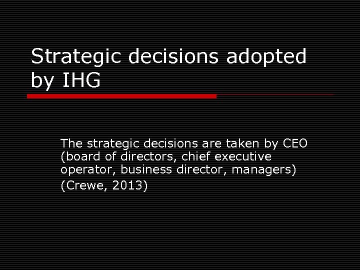 Strategic decisions adopted by IHG The strategic decisions are taken by CEO (board of