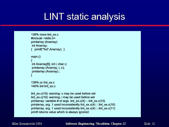 LINT static analysis ©Ian Sommerville 2004 Software Engineering, 7 th edition. Chapter 22 Slide