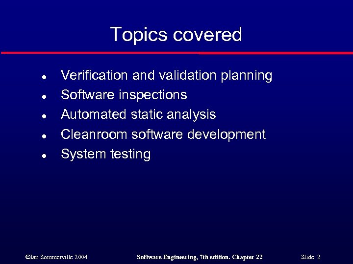 Topics covered l l l Verification and validation planning Software inspections Automated static analysis