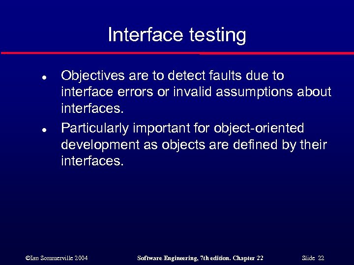 Interface testing l l Objectives are to detect faults due to interface errors or