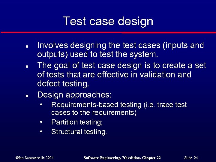Test case design l l l Involves designing the test cases (inputs and outputs)
