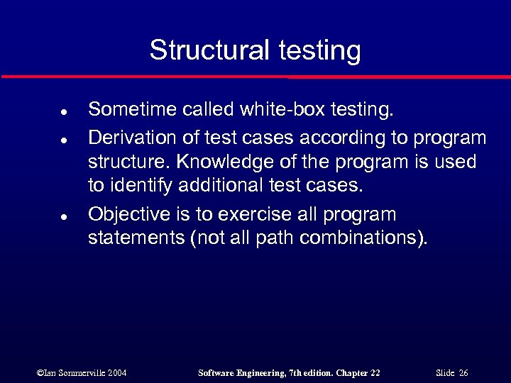 Structural testing l l l Sometime called white-box testing. Derivation of test cases according