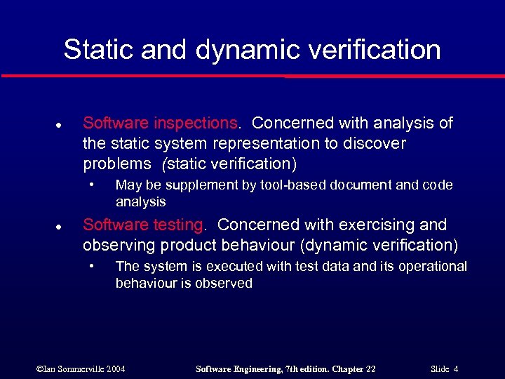 Static and dynamic verification l Software inspections. Concerned with analysis of the static system
