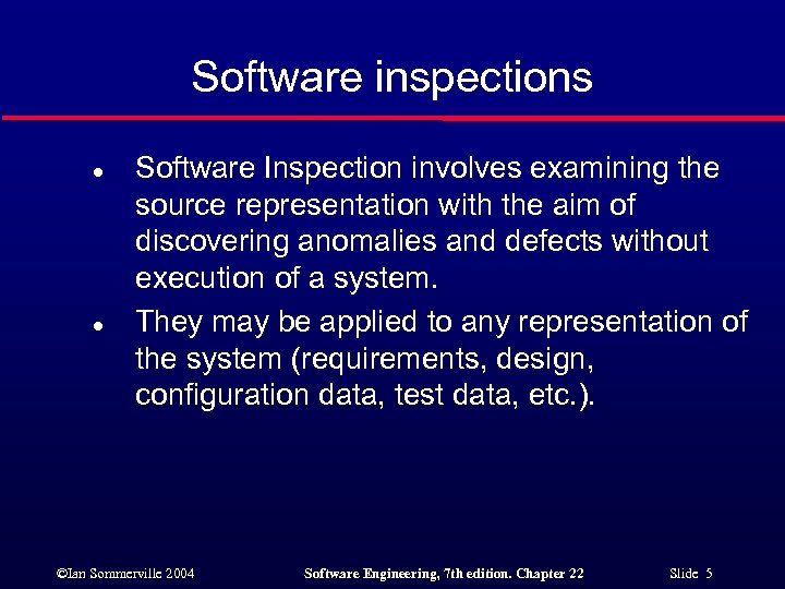 Software inspections l l Software Inspection involves examining the source representation with the aim