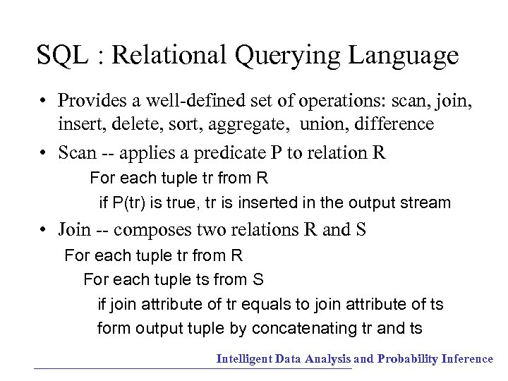 SQL : Relational Querying Language • Provides a well-defined set of operations: scan, join,