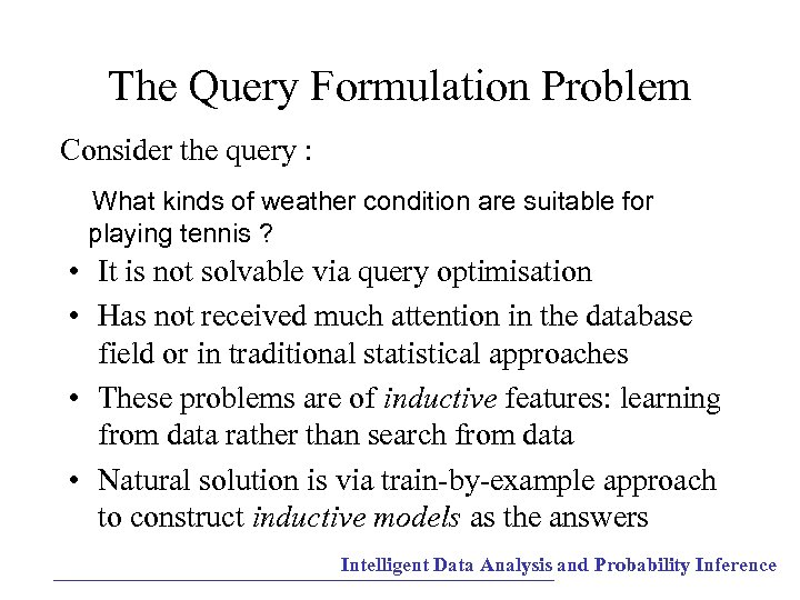 The Query Formulation Problem Consider the query : What kinds of weather condition are