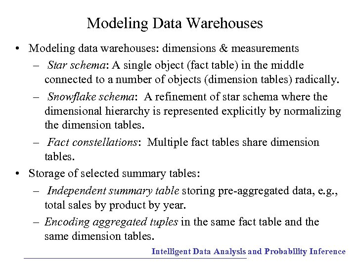 Modeling Data Warehouses • Modeling data warehouses: dimensions & measurements – Star schema: A
