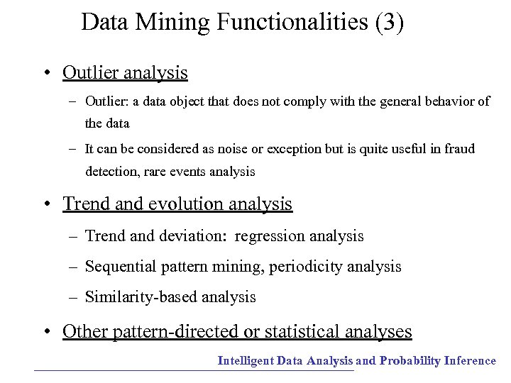 Data Mining Functionalities (3) • Outlier analysis – Outlier: a data object that does