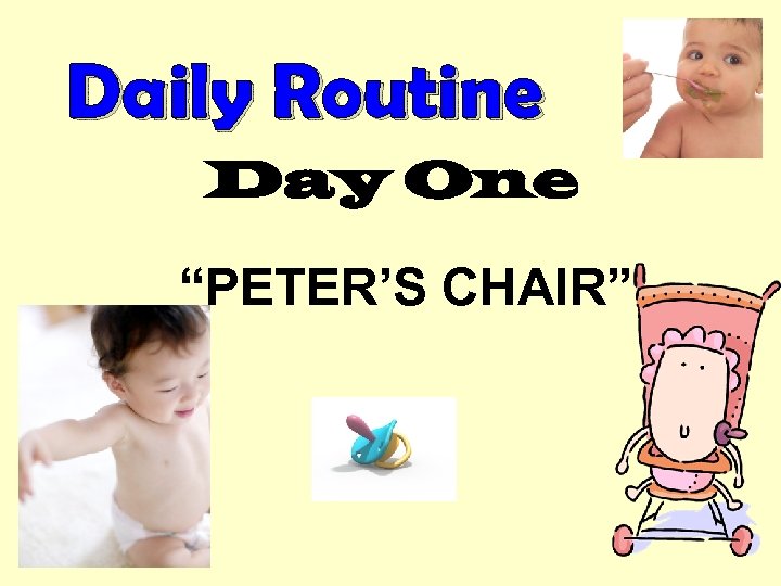 Daily Routine Day One “PETER’S CHAIR” 