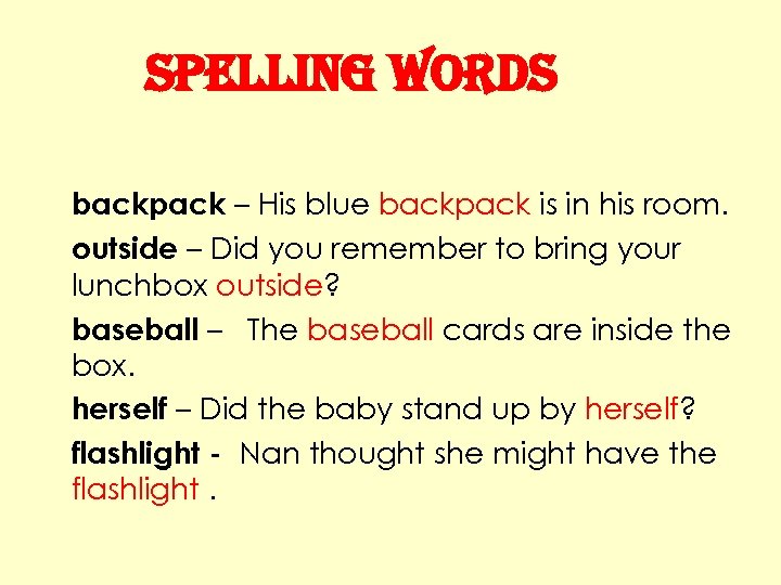 spelling Words backpack – His blue backpack is in his room. outside – Did