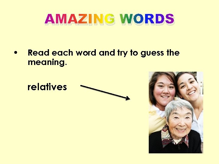 AMAZING WORDS • Read each word and try to guess the meaning. relatives 