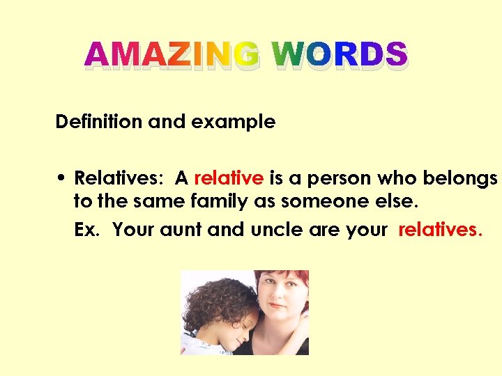 AMAZING WORDS Definition and example • Relatives: A relative is a person who belongs