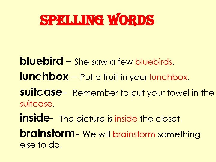 spelling Words bluebird – She saw a few bluebirds. lunchbox – Put a fruit