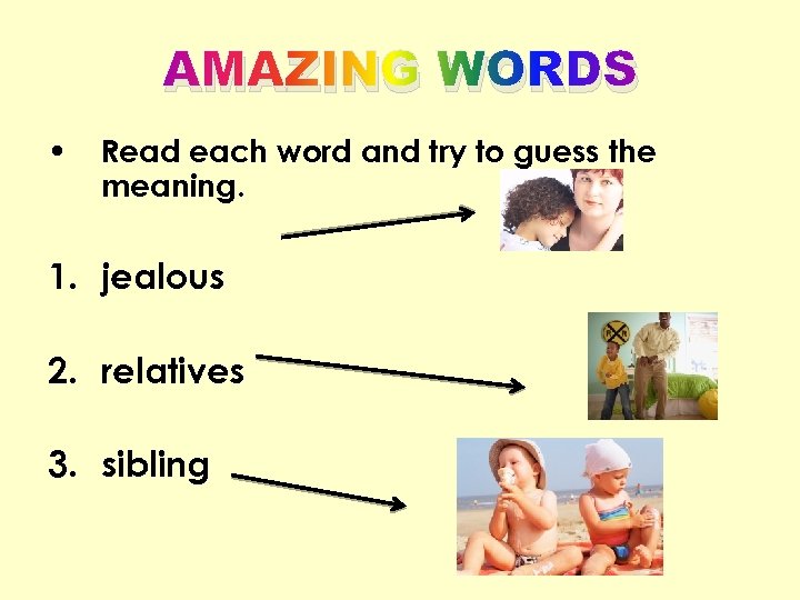 AMAZING WORDS • Read each word and try to guess the meaning. 1. jealous