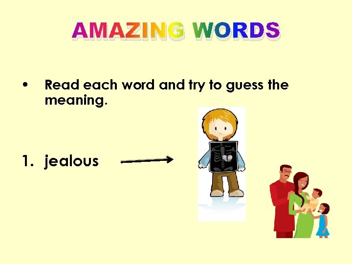 AMAZING WORDS • Read each word and try to guess the meaning. 1. jealous