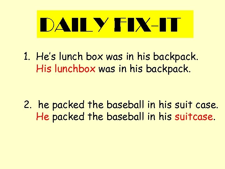 DAILY FIX-IT 1. He’s lunch box was in his backpack. His lunchbox was in