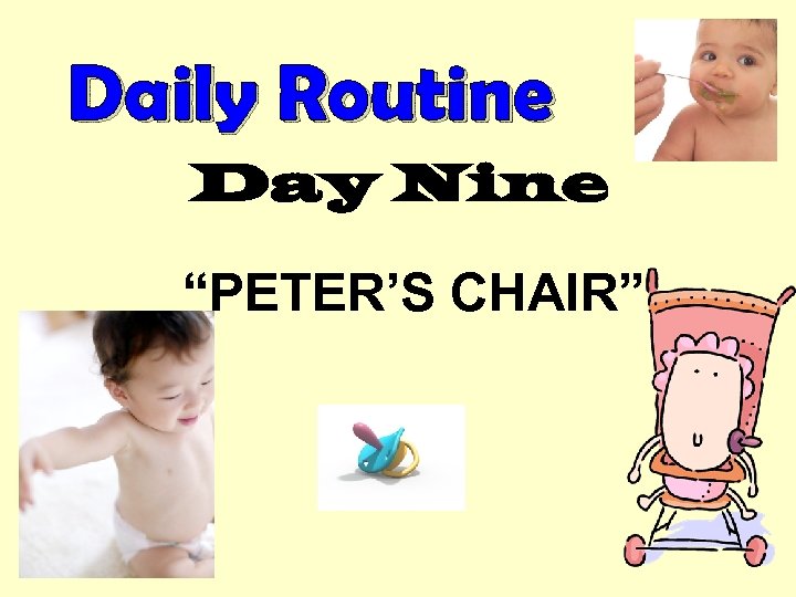 Daily Routine Day Nine “PETER’S CHAIR” 