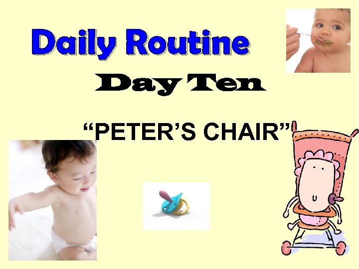 Daily Routine Day Ten “PETER’S CHAIR” 