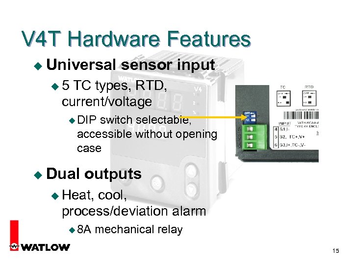 V 4 T Hardware Features u Universal sensor input u 5 TC types, RTD,