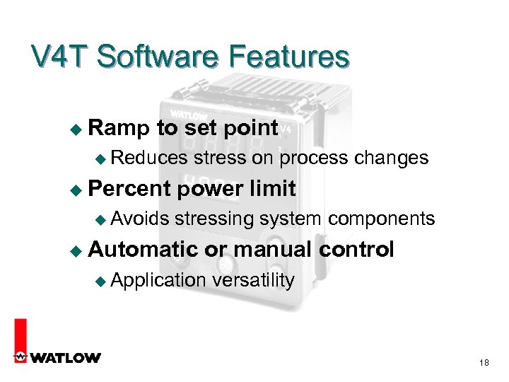 V 4 T Software Features u Ramp to set point u Reduces u Percent