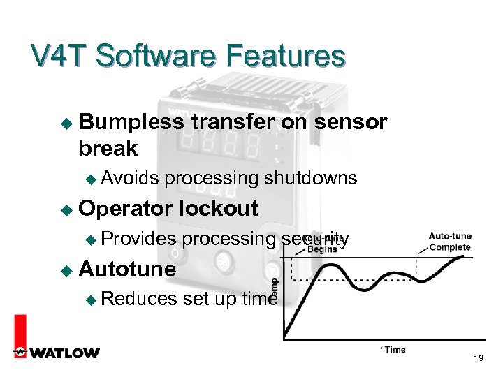 V 4 T Software Features u Bumpless transfer on sensor break u Avoids processing