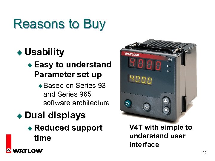Reasons to Buy u Usability u Easy to understand Parameter set up u Based